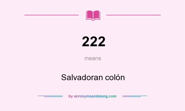 What does 222 mean? It stands for Salvadoran colón