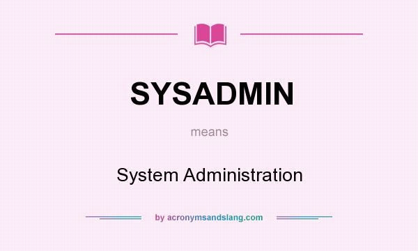 What does SYSADMIN mean? It stands for System Administration
