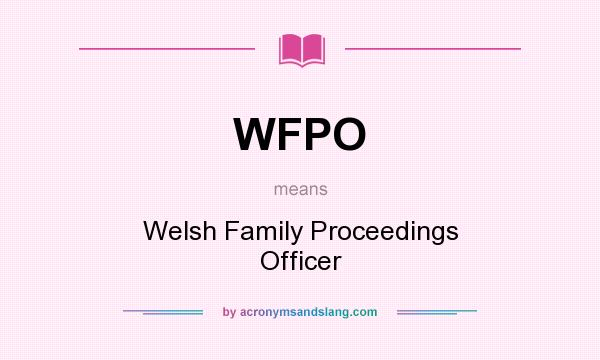 What does WFPO mean? It stands for Welsh Family Proceedings Officer