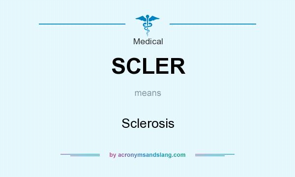 What does SCLER mean? It stands for Sclerosis