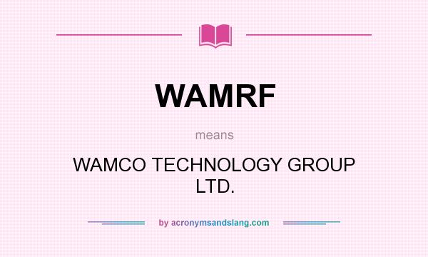 What does WAMRF mean? It stands for WAMCO TECHNOLOGY GROUP LTD.