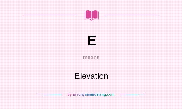 What does E mean? It stands for Elevation