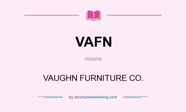 What does VAFN mean? It stands for VAUGHN FURNITURE CO.