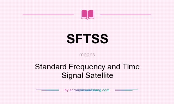 What does SFTSS mean? It stands for Standard Frequency and Time Signal Satellite