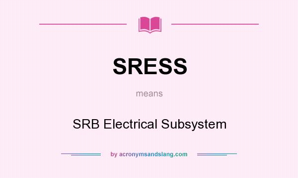 What does SRESS mean? It stands for SRB Electrical Subsystem