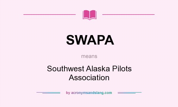 What does SWAPA mean? It stands for Southwest Alaska Pilots Association