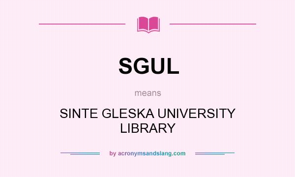 What does SGUL mean? It stands for SINTE GLESKA UNIVERSITY LIBRARY