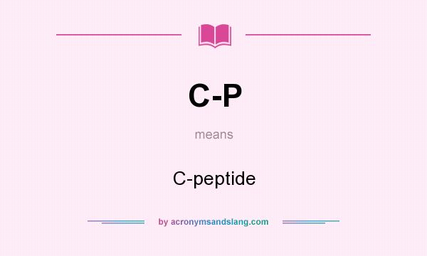 What does C-P mean? It stands for C-peptide