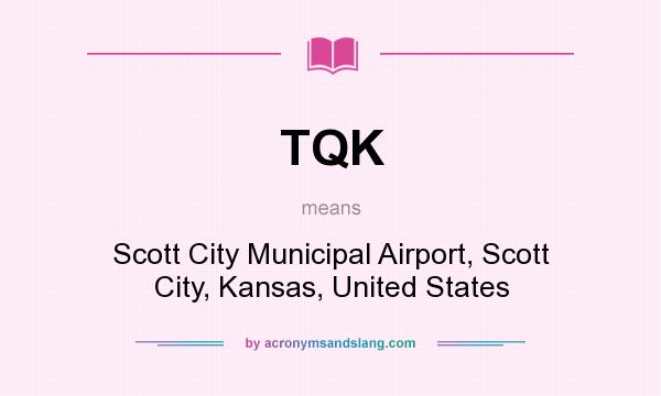 What does TQK mean? It stands for Scott City Municipal Airport, Scott City, Kansas, United States