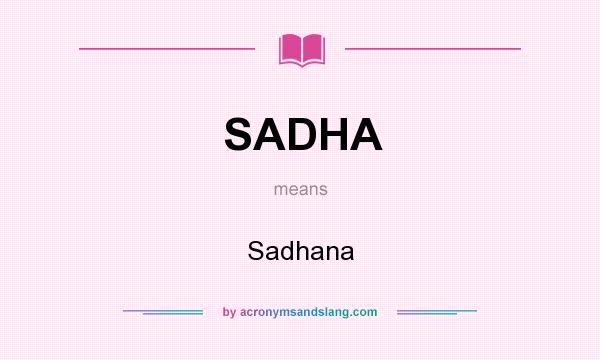What does SADHA mean? It stands for Sadhana