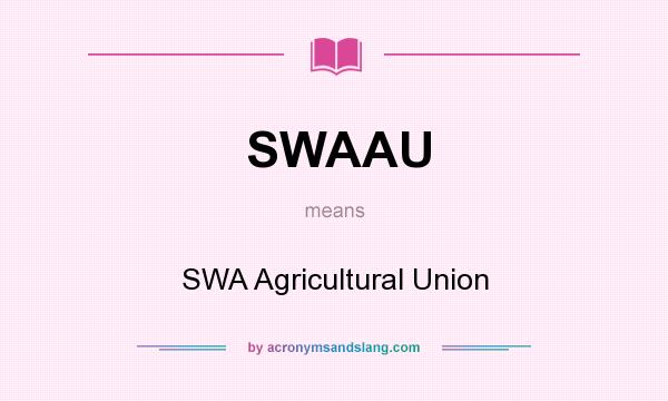 What does SWAAU mean? It stands for SWA Agricultural Union