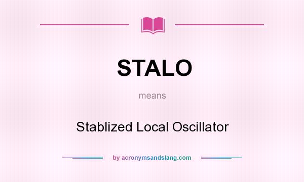What does STALO mean? It stands for Stablized Local Oscillator