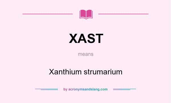 What does XAST mean? It stands for Xanthium strumarium