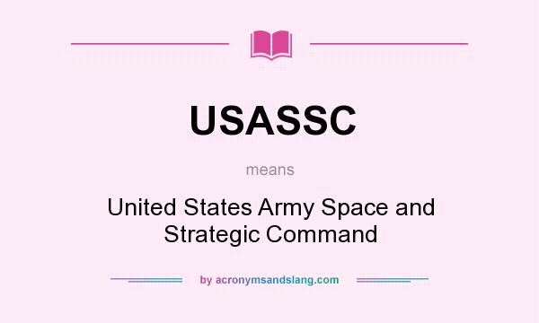 What does USASSC mean? It stands for United States Army Space and Strategic Command