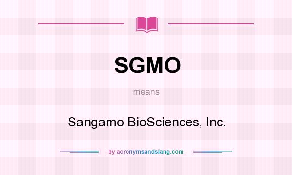 What does SGMO mean? It stands for Sangamo BioSciences, Inc.