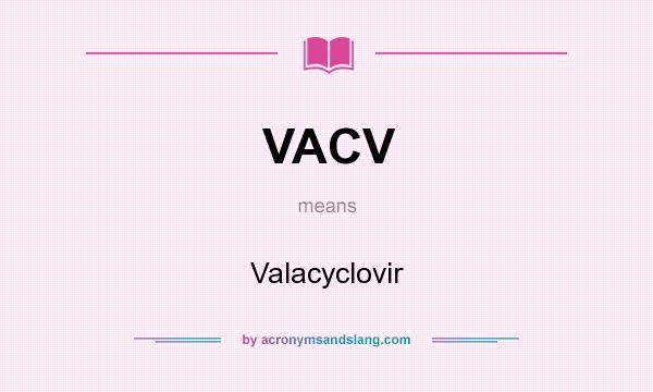 What does VACV mean? It stands for Valacyclovir