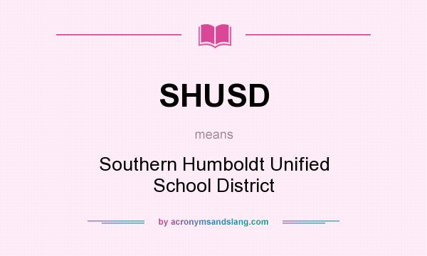 What does SHUSD mean? It stands for Southern Humboldt Unified School District