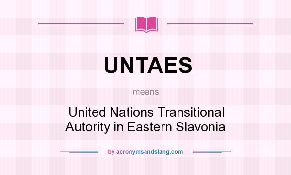 What does UNTAES mean? It stands for United Nations Transitional Autority in Eastern Slavonia