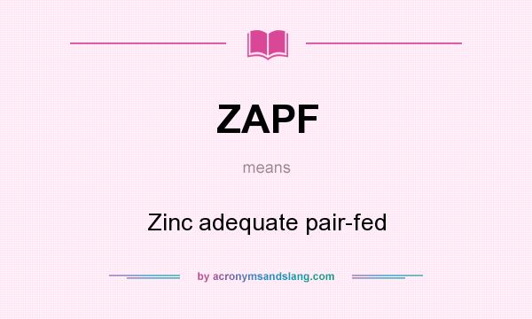 What does ZAPF mean? It stands for Zinc adequate pair-fed