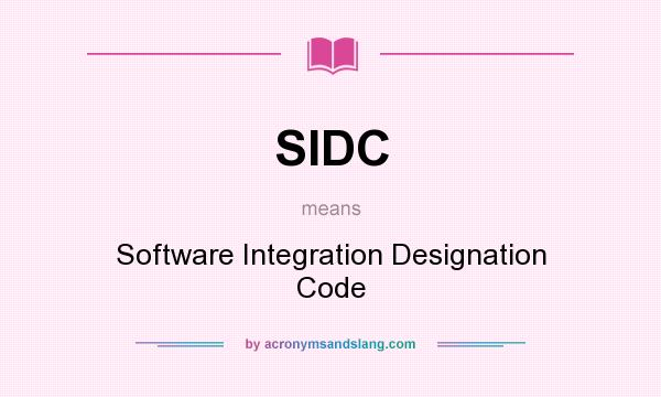 What does SIDC mean? It stands for Software Integration Designation Code