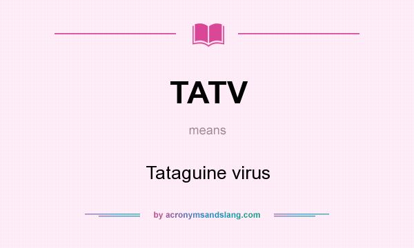 What does TATV mean? It stands for Tataguine virus