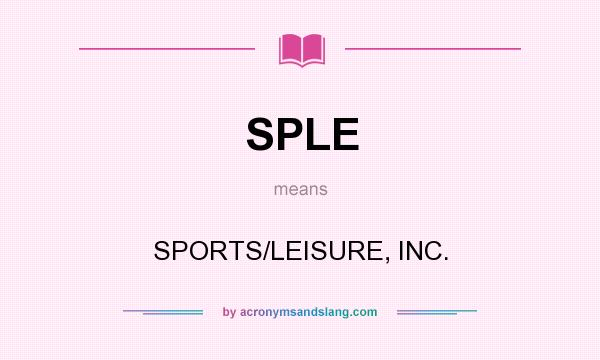What does SPLE mean? It stands for SPORTS/LEISURE, INC.