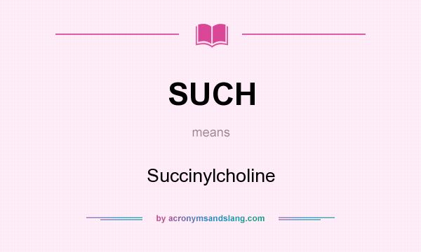 What does SUCH mean? It stands for Succinylcholine
