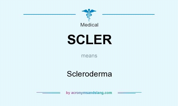 What does SCLER mean? It stands for Scleroderma