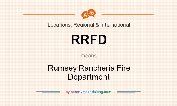 What does RRFD mean? It stands for Rumsey Rancheria Fire Department