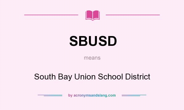 What does SBUSD mean? It stands for South Bay Union School District