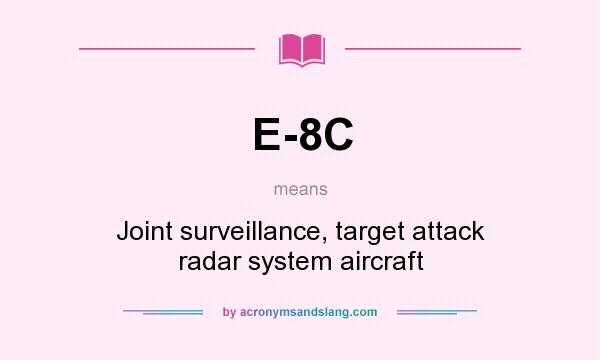 What does E-8C mean? It stands for Joint surveillance, target attack radar system aircraft