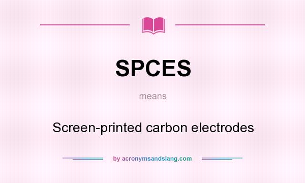 What does SPCES mean? It stands for Screen-printed carbon electrodes