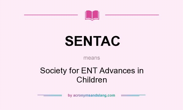 What does SENTAC mean? It stands for Society for ENT Advances in Children