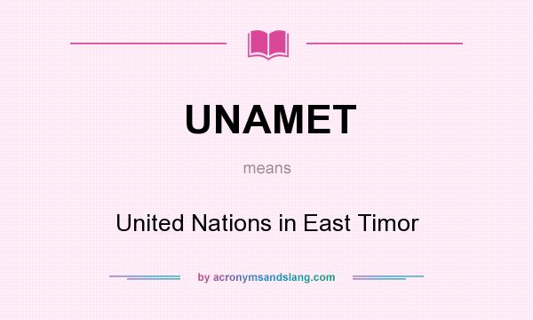 What does UNAMET mean? It stands for United Nations in East Timor