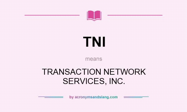 What does TNI mean? It stands for TRANSACTION NETWORK SERVICES, INC.