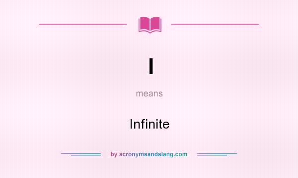 What does I mean? It stands for Infinite