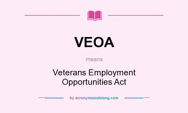 What does VEOA mean? It stands for Veterans Employment Opportunities Act