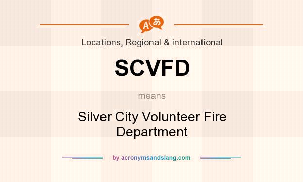 What does SCVFD mean? It stands for Silver City Volunteer Fire Department