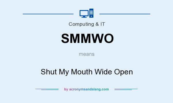 What does SMMWO mean? It stands for Shut My Mouth Wide Open