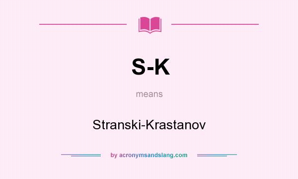 What does S-K mean? It stands for Stranski-Krastanov