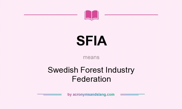 What does SFIA mean? It stands for Swedish Forest Industry Federation
