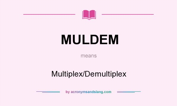 What does MULDEM mean? It stands for Multiplex/Demultiplex