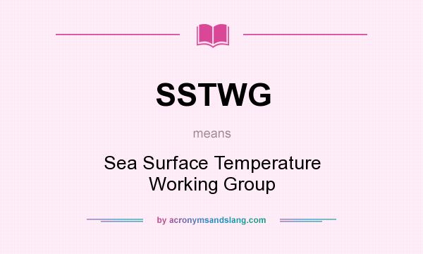 What does SSTWG mean? It stands for Sea Surface Temperature Working Group