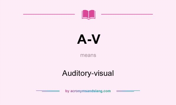 What does A-V mean? It stands for Auditory-visual