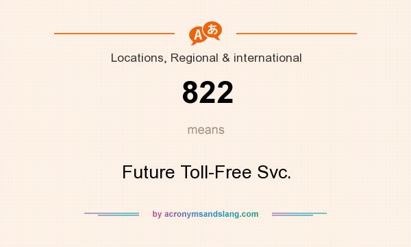 What does 822 mean? It stands for Future Toll-Free Svc.
