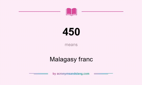 What does 450 mean? It stands for Malagasy franc