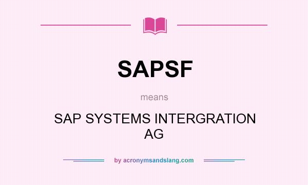 What does SAPSF mean? It stands for SAP SYSTEMS INTERGRATION AG