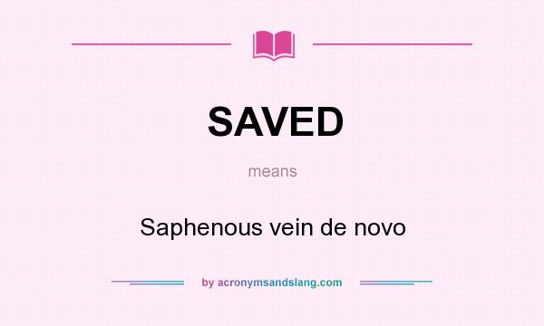 What does SAVED mean? It stands for Saphenous vein de novo