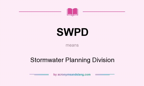 What does SWPD mean? It stands for Stormwater Planning Division