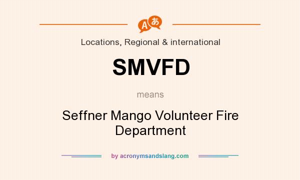 What does SMVFD mean? It stands for Seffner Mango Volunteer Fire Department